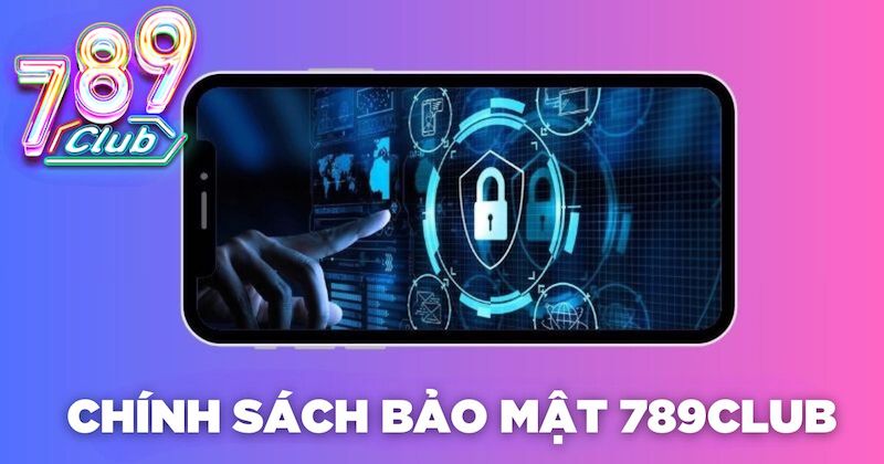 Chính sách bảo mật 789Club: Điều cần biết về cổng game 1 Chính sách bảo mật 789Club là thế nào?