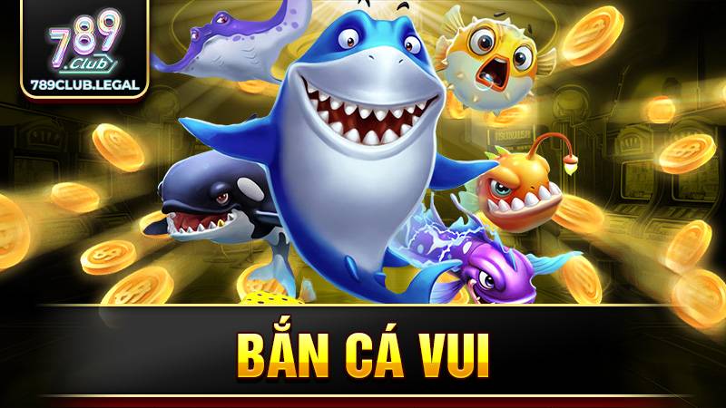Bắn cá Vui 789Club: Trải nghiệm mọi nơi, săn thưởng cực đã 1 Bắn cá vui 789Club