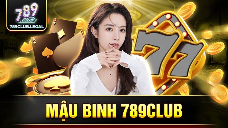 Mậu binh 789Club: Game bài online đẳng cấp không nên bỏ lỡ 1 789Club mậu binh